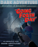 Dark Adventure Radio Theatre® - Going Forth By Day