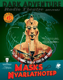 Dark Adventure Radio Theatre® - Masks of Nyarlathotep