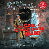 Dark Adventure Radio Theatre® - The Case of Charles Dexter Ward