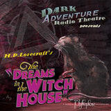 Dark Adventure Radio Theatre® - The Dreams in the Witch House