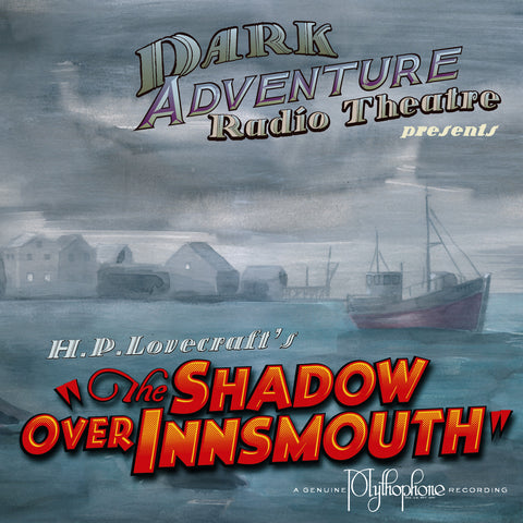 Dark Adventure Radio Theatre® - The Shadow Over Innsmouth